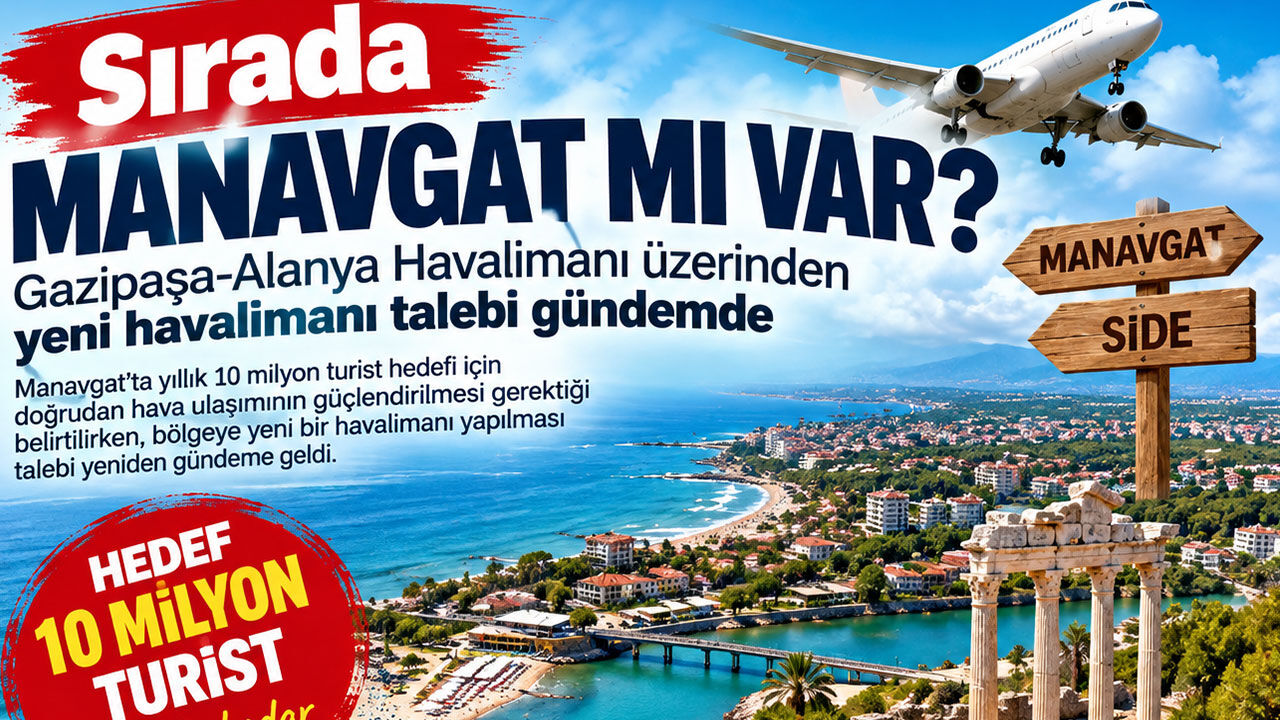 Sırada Manavgat mı var? Gazipaşa-Alanya Havalimanı üzerinden dikkat çeken çağrı