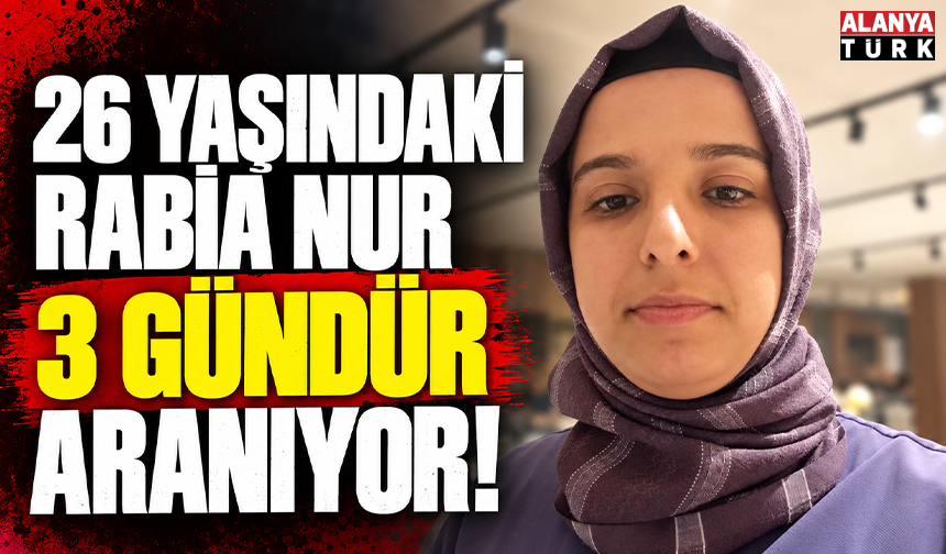 26 yaşındaki Rabia Nur 3 gündür aranıyor