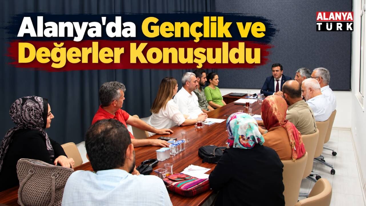 Alanya’da Gençlik Ve Değerler İçin Güç Birliği Oluşturuldu!