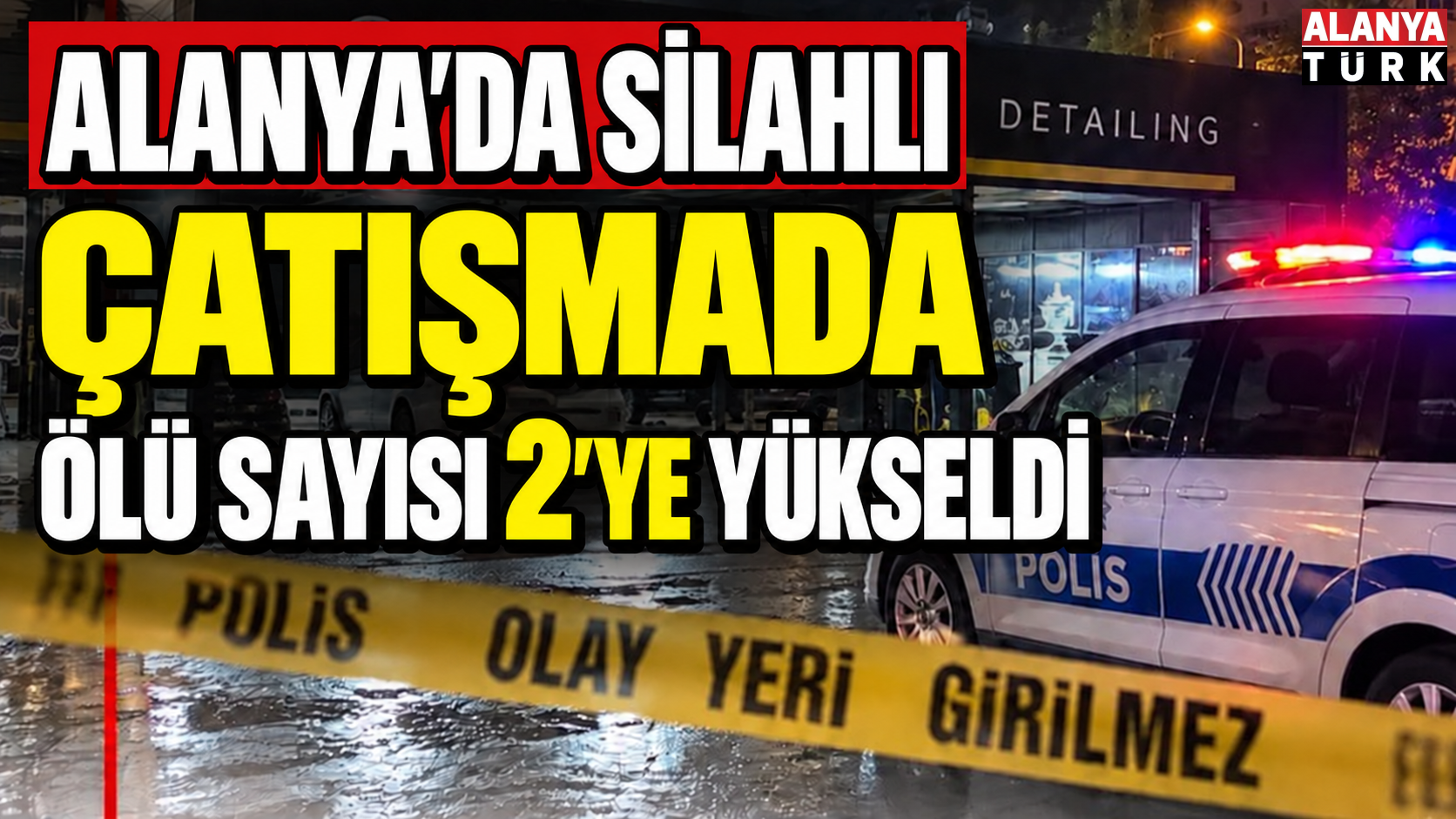 Alanya'da silahlı çatışmada ölü sayısı 2'ye yükseldi