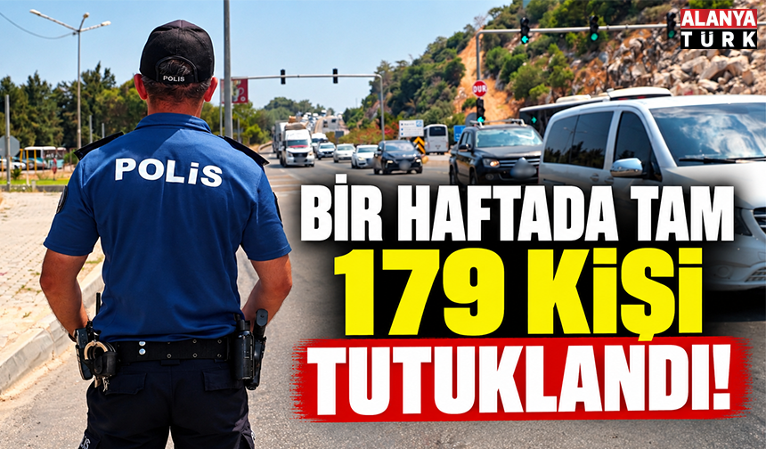 Bir haftada tam 179 kişi tutuklandı!