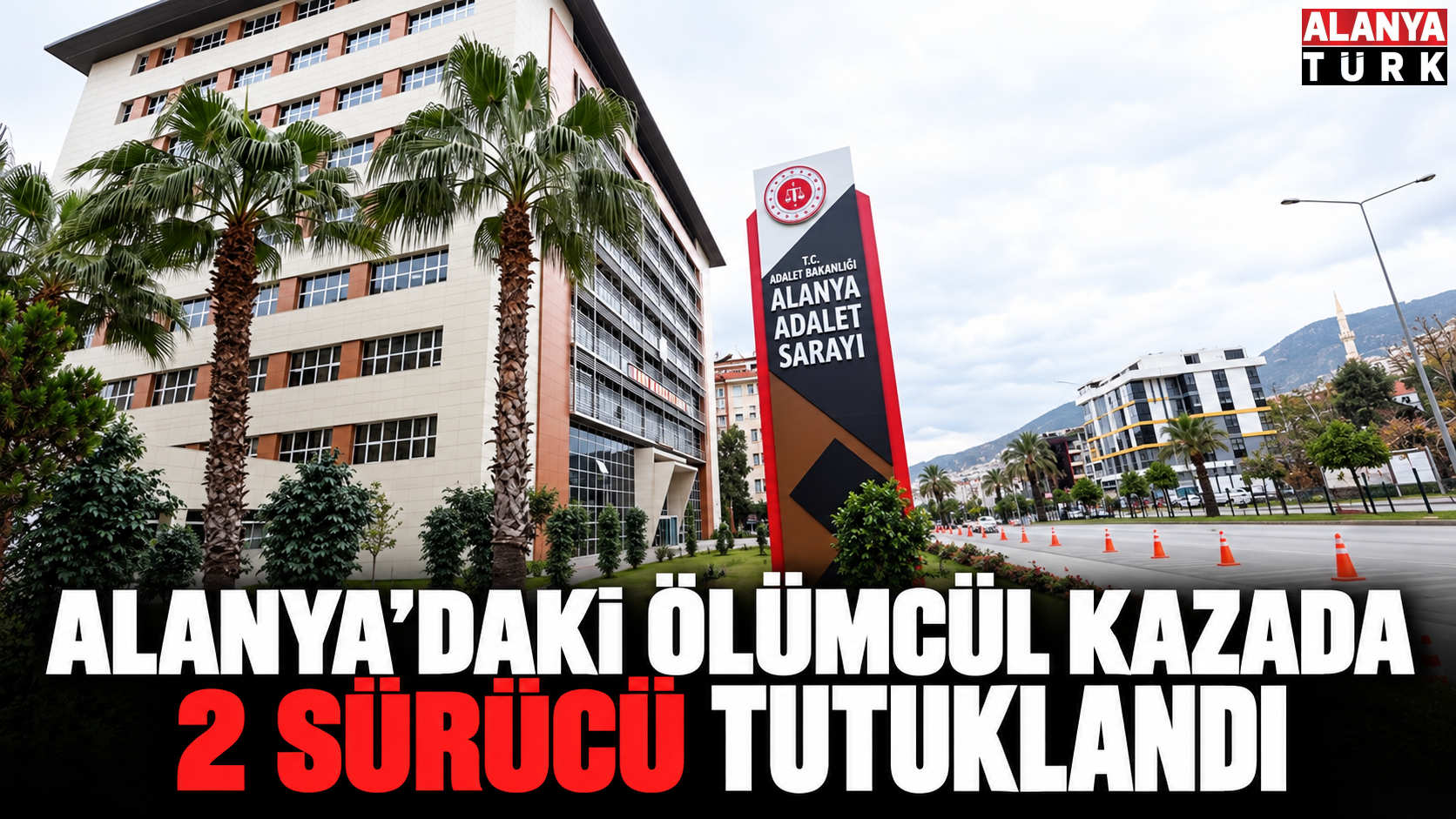 Alanya’daki Ölümcül Kazada 2 Sürücü Tutuklandı