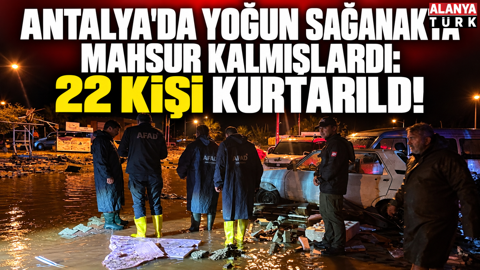 Antalya'da yoğun sağanakta mahsur kalmışlardı: 22 kişi kurtarıldı!