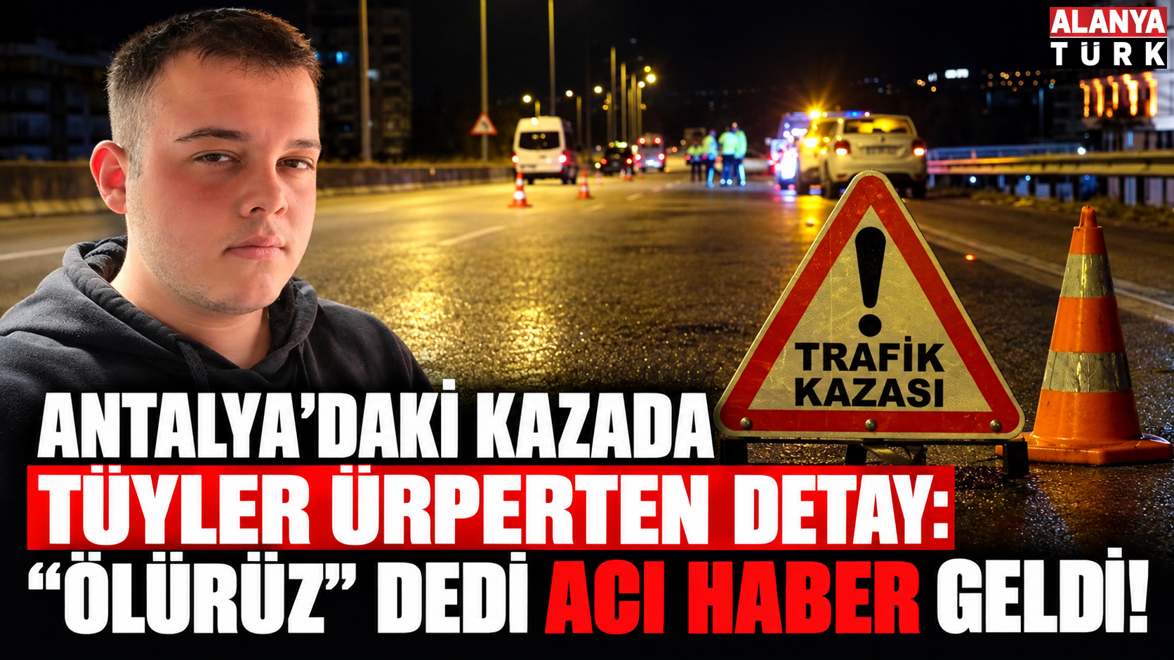 Antalya'daki kazada tüyler ürperten detay: "Ölürüz" dedi ve acı haber geldi!