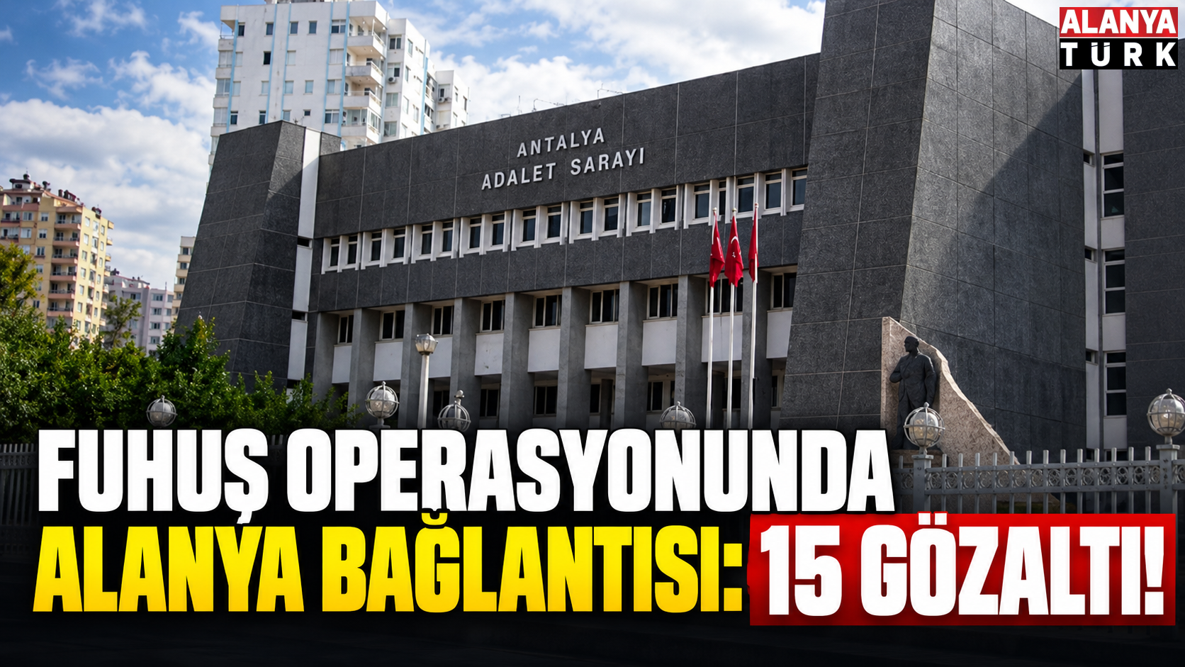 Fuhuş operasyonunda Alanya bağlantısı: 15 gözaltı!