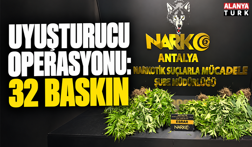 Uyuşturucu operasyonu: 32 baskın