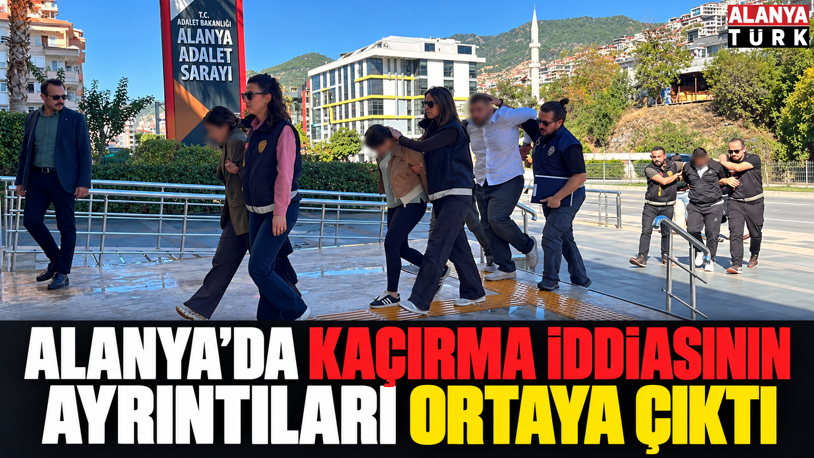 Alanya’da kaçırma iddiasının ayrıntıları ortaya çıktı