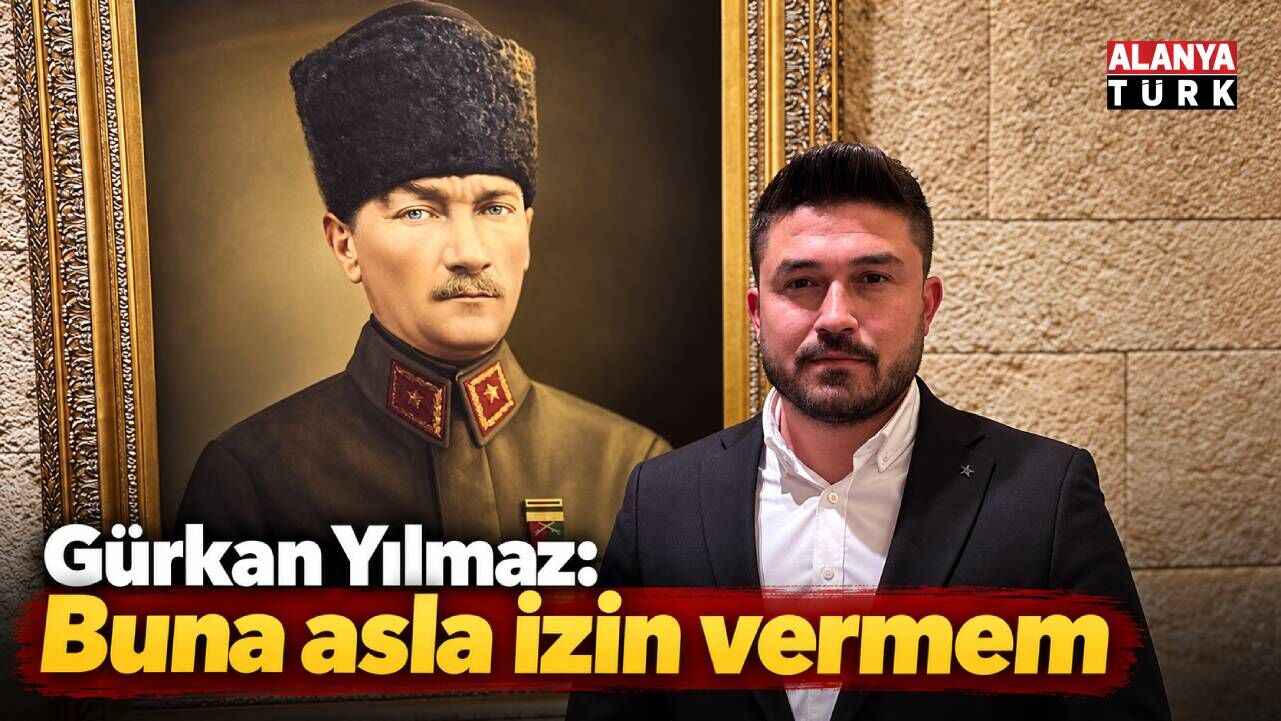 CHP Alanya İlçe Başkanı Gürkan Yılmaz'dan sert tepki: "Asla izin vermem"
