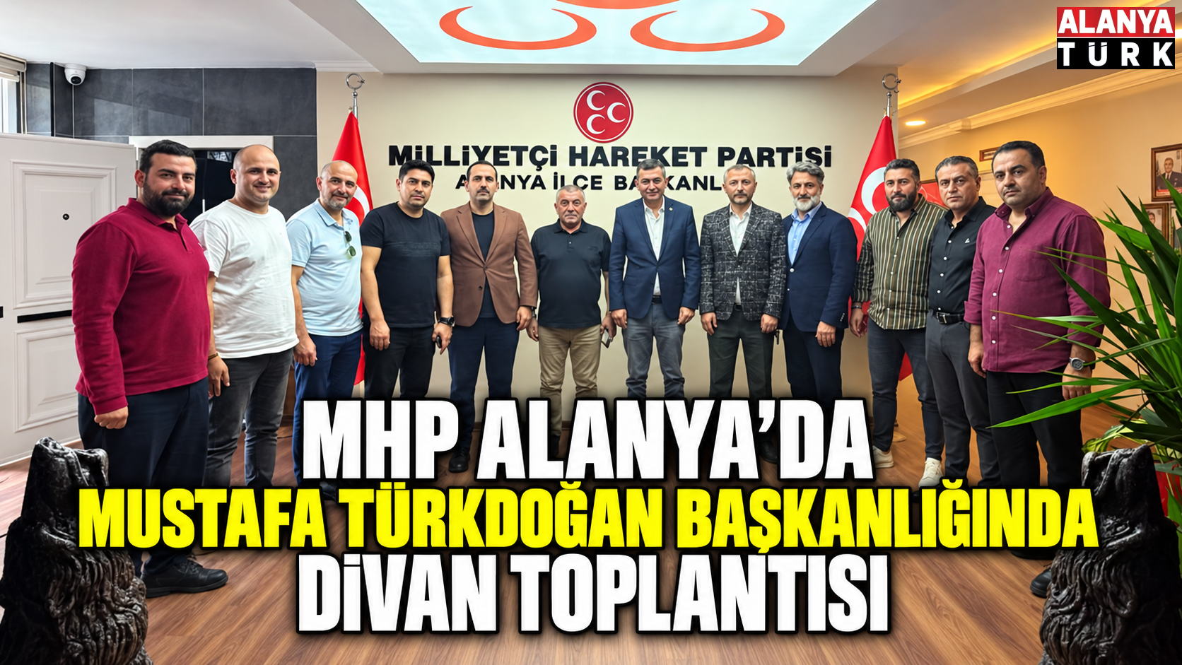 MHP Alanya’da Türkdoğan Başkanlığında Divan Toplantısı