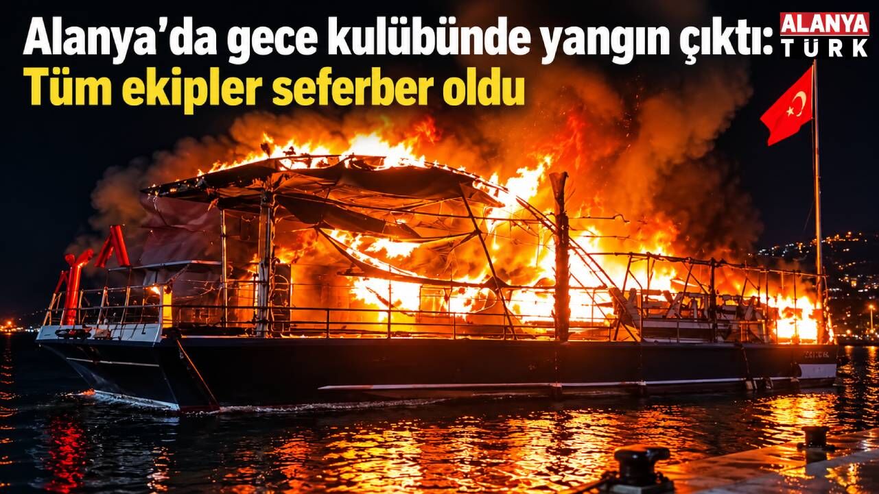 Alanya'da gece kulübünde yangın çıktı: Tüm ekipler seferber oldu