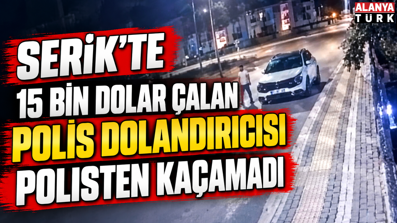 Serik'te 15 bin dolar çalan polis dolandırıcısı polisten kaçamadı
