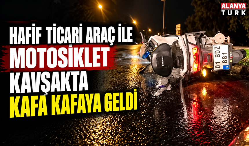 Hafif ticari araç ile motosiklet kavşakta kafa kafaya geldi