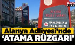 Alanya Adliyesi'nde atama rüzgarı