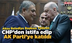 CHP’den istifa eden Aksu Belediye Başkanı Yıldırım AK Parti’ye katıldı