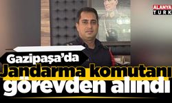 Gazipaşa İlçe Jandarma Komutanı açığa alındı