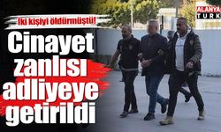 2 kişiyi öldüren zanlı adliyeye sevk edildi