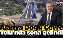 Alanya Doğu Çevre Yolu’nda sona gelindi