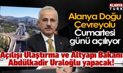 Alanya Doğu Çevreyolu Cumartesi günü açılıyor