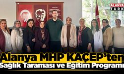 Alanya MHP KAÇEP’ten Sağlık Taraması ve Eğitim Programı