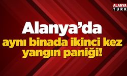 Alanya'daki aynı inşaatta ikinci kez yangın paniği
