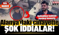 Alanya'da cinayetle sonuçlanan olayda şok iddialar!