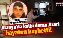 Alanya'da kalbi duran 21 yaşındaki Azeri genç hayatını kaybetti