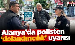 Alanya'da polisten dolandırıcılık uyarısı