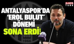 Antalyaspor'da Erol Bulut dönemi sonra erdi