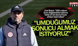 Erol Bulut; "Umduğumuz sonucu almak istiyoruz"