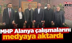 MHP Alanya çalışmalarını medyaya aktardı