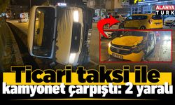 Ticari taksi ile kamyonet çarpıştı: 2 yaralı