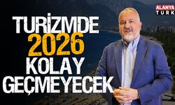 Turizmde '2026' kolay geçmeyecek