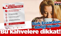 Türk Eczacıları Birliği uyardı! Bu kahvelere dikkat edin