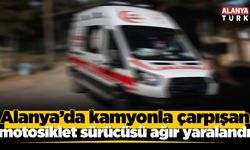 Alanya’da kamyonla çarpışan motosikletin sürücüsü ağır yaralandı