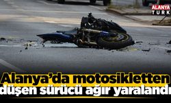 Alanya’da motosikletten düşen sürücü ağır yaralandı