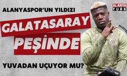 Alanyaspor'un yıldızı Galatasaray yolunda!
