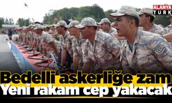 Bedelli askerliğe zam; Yeni rakam cep yakacak