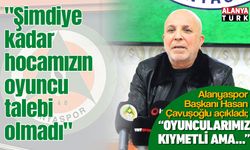 Hasan Çavuşoğlu: "Şimdiye kadar hocamızın oyuncu talebi olmadı"
