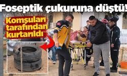 Foseptik çukuruna düştü, komşuları tarafından kurtarıldı