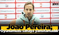 Joao Pereira: "Oyunumuzu, doğru duygu ve mantaliteyi sahaya yansıtamadık’’