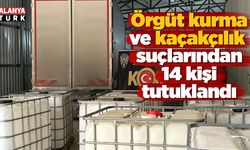 Örgüt kurma ve kaçakçılık suçlarından 14 kişi tutuklandı