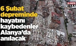 6 Şubat depreminde hayatını kaybedenler Alanya’da anılacak