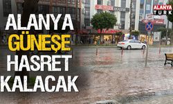 Alanya güneşe hasret kalacak