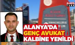 Alanya'da genç avukat kalbine yenildi