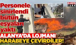 Alanya'da işyeri sahibi lojmandaki eşyaları ateşe verdi