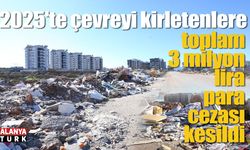 Çevreyi kirletenlere toplam 3 milyon lira para cezası kesildi