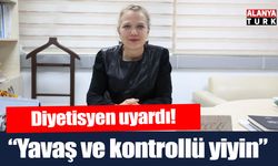 Diyetisyen uyardı; 'Yavaş ve kontrollü yiyin'