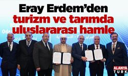 Eray Erdem’den turizm ve tarımda uluslararası hamle