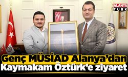 Genç MÜSİAD Alanya’dan Kaymakam Öztürk’e ziyaret