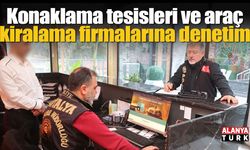 Konaklama tesisleri ve araç kiralama firmalarına denetim